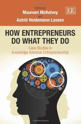 How Entrepreneurs do What they do: Case Studies in Knowledge Intensive Entrepreneurship
