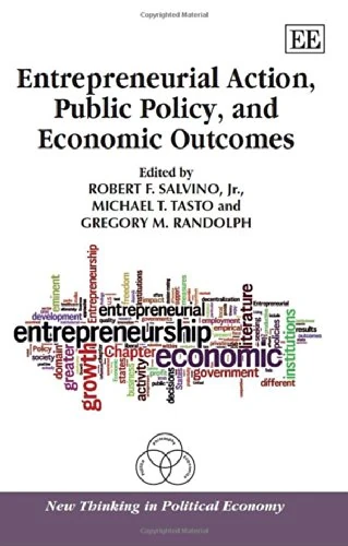Entrepreneurial Action, Public Policy, and Economic Outcomes (New Thinking in Political Economy series)