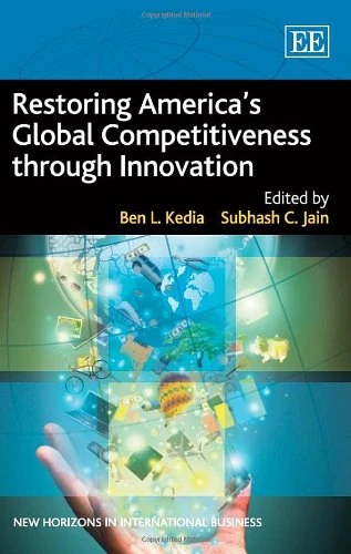 Restoring America’s Global Competitiveness through Innovation (New Horizons in International Business series)