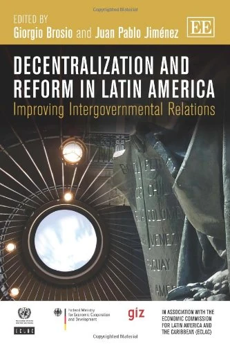 Decentralization and Reform in Latin America: Improving Intergovernmental Relations