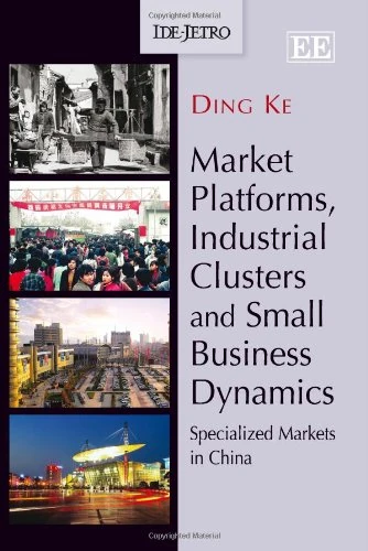 Market Platforms, Industrial Clusters and Small Business Dynamics: Specialized Markets in China