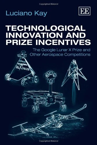 Technological Innovation and Prize Incentives: The Google Lunar X Prize and Other Aerospace Competitions - Image 1