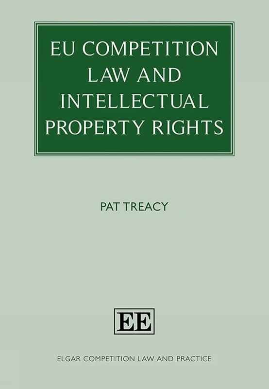 EU Competition Law and Intellectual Property Rights (Elgar Competition Law and Practice series)