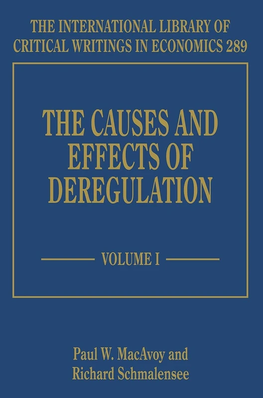 The Causes and Effects of Deregulation (The International Library of Critical Writings in Economics series)