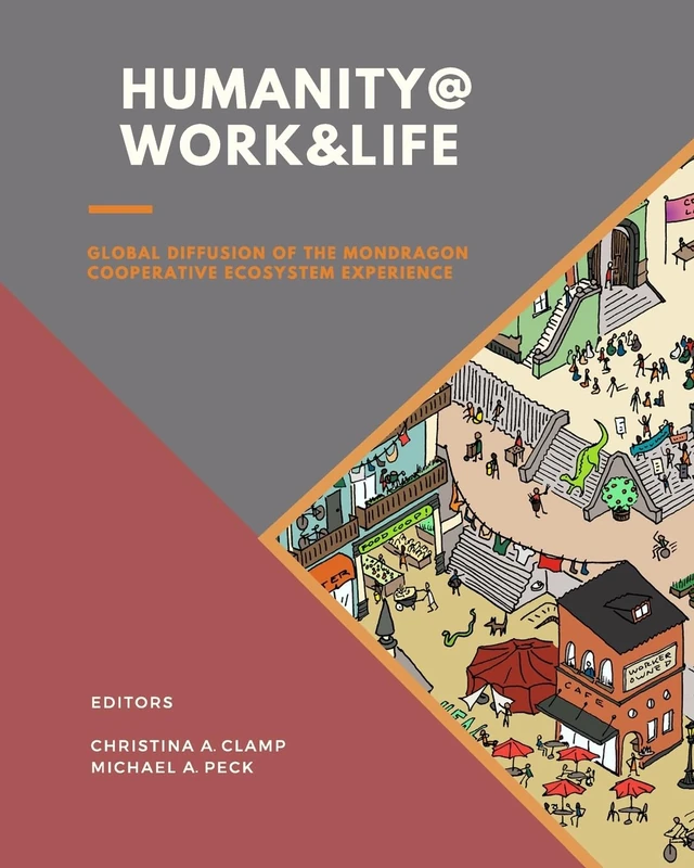 HUMANITY @ WORK & LIFE: Global Diffusion of the Mondragon Cooperative Ecosystem Experience