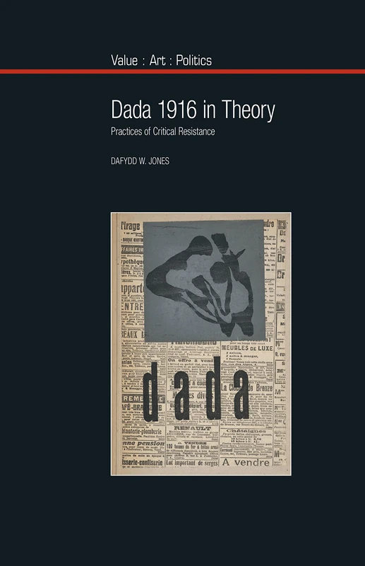 Dada 1916 in Theory: Practices of Critical Resistance (Value: Art: Politics): 10