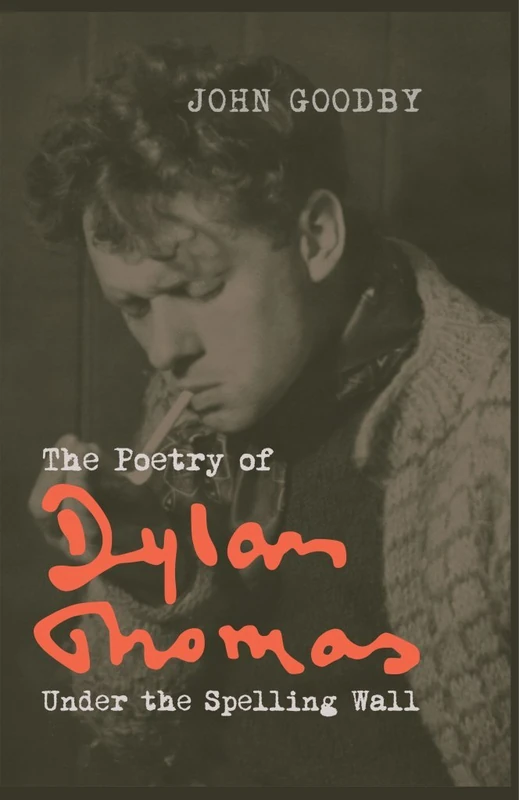 The Poetry of Dylan Thomas: Under the Spelling Wall (Liverpool English Texts and Studies): 60