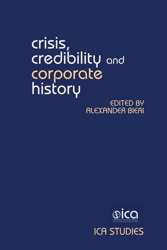Crisis, Credibility and Corporate History (ICA Studies): 1: Proceedings of the Symposium of the International Council on Archives, Section on Business and Labour Archives, 14-16 April 2013, Basel - Image 1
