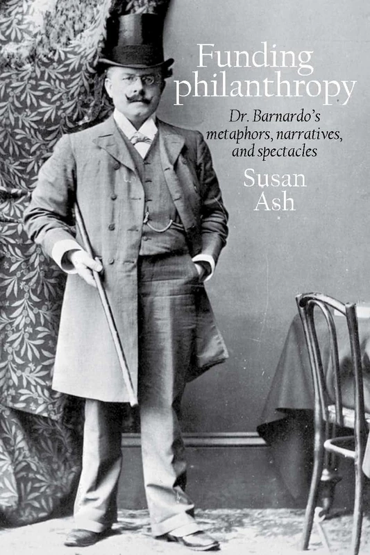 Funding Philanthropy: Dr. Barnardo, Metaphor, Narrative and Spectacle: Dr Bernardo’s Metaphors, Narratives and Spectacles - Image 1