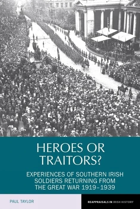 Heroes or Traitors?: Experiences of Southern Irish Soldiers Returning from the Great War 1919-1939 (Reappraisals in Irish History): 5