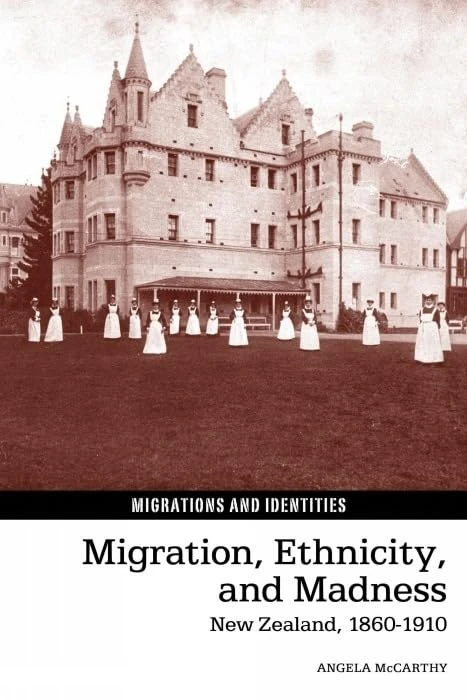 Migration, Ethnicity, and Madness: New Zealand, 1860-1910 (Migrations and Identities): 5