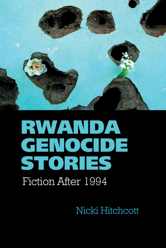 Rwanda Genocide Stories: Fiction After 1994 (Contemporary French and Francophone Cultures): 38