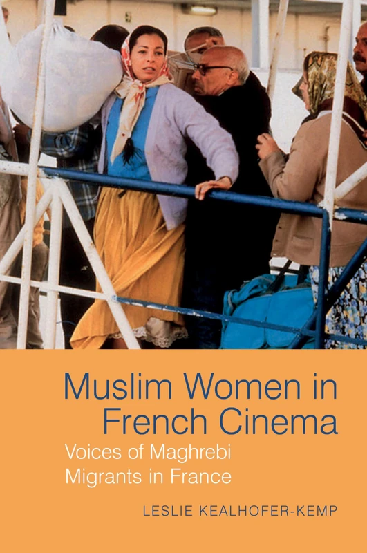 Muslim Women in French Cinema: Voices of Maghrebi Migrants in France (Contemporary French and Francophone Cultures): 41