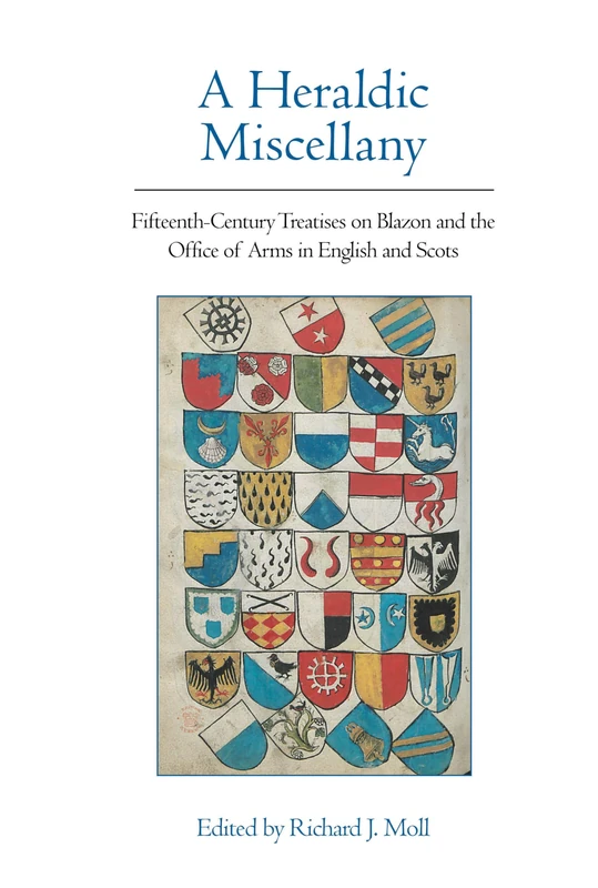 A Heraldic Miscellany: Fifteenth-Century Treatises on Blazon and the Office of Arms in English and Scots (Exeter Medieval Texts and Studies)