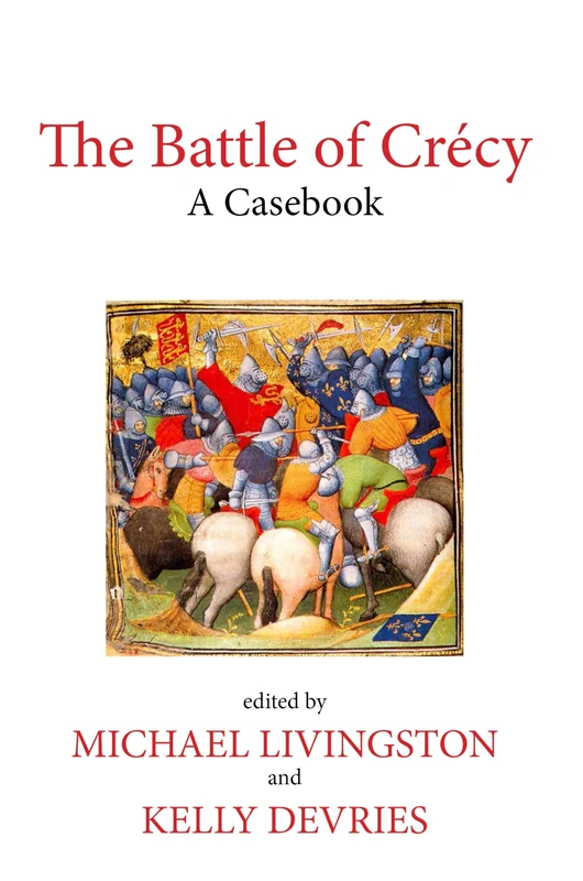 The Battle of Crecy: A Casebook (Liverpool Historical Casebooks)