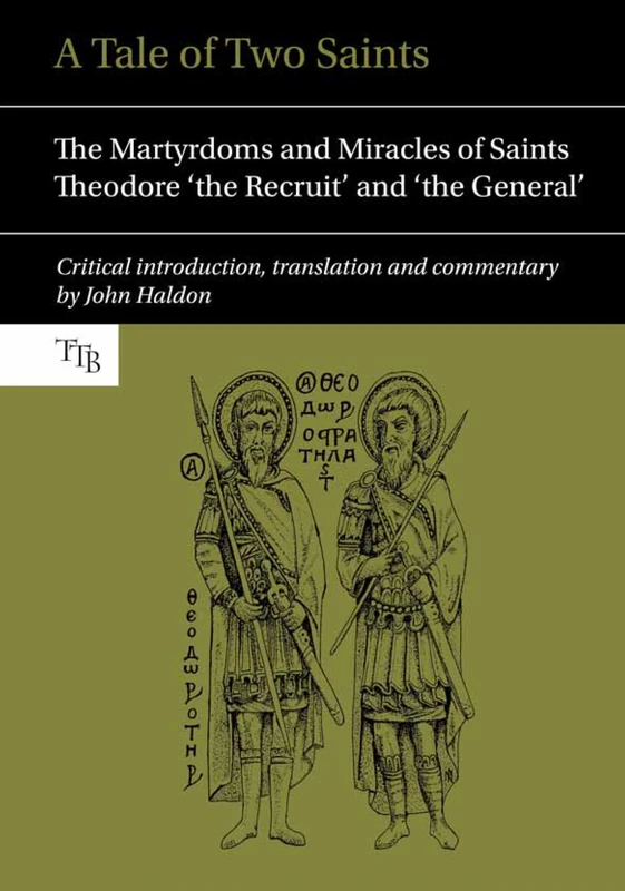 A Tale of Two Saints: The Martyrdoms and Miracles of Saints Theodore 'the Recruit' and 'the General' (Translated Texts for Byzantinists): 2