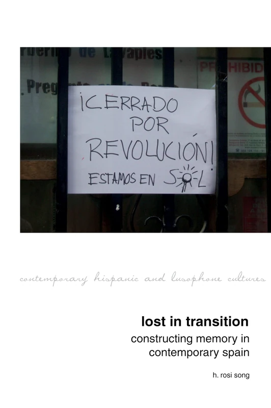 Lost in Transition: Constructing Memory in Contemporary Spain (Contemporary Hispanic and Lusophone Cultures): 12
