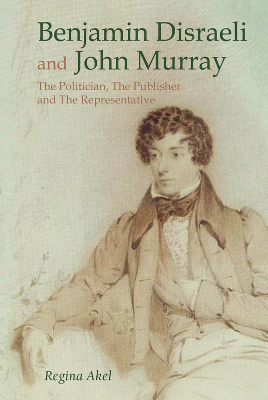 Benjamin Disraeli and John Murray: The Politician, the Publisher and the Representative - Image 1