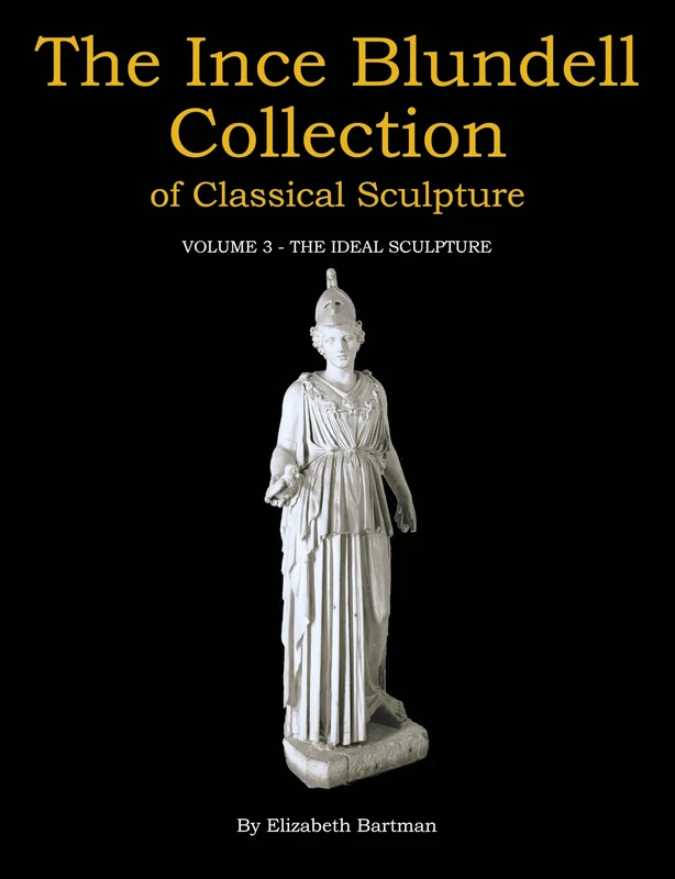 The Ince Blundell Collection of Classical Sculpture: 3: Volume 3 - The Ideal Sculpture
