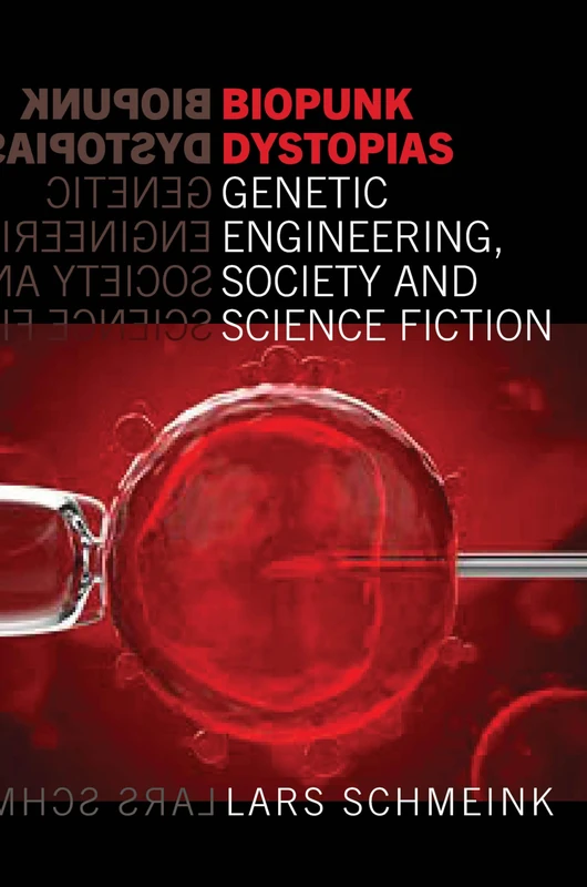 Biopunk Dystopias : Genetic Engineering, Society and Science Fiction