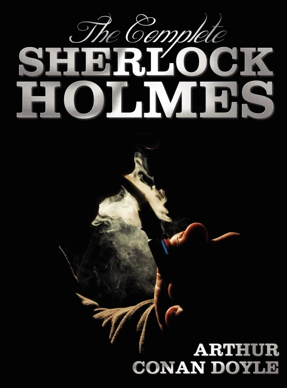 The Complete Sherlock Holmes - Unabridged and Illustrated - A Study In Scarlet, The Sign Of The Four, The Hound Of The Baskervilles, The Valley Of ... Holmes, The Return Of Sherlock Holmes, His