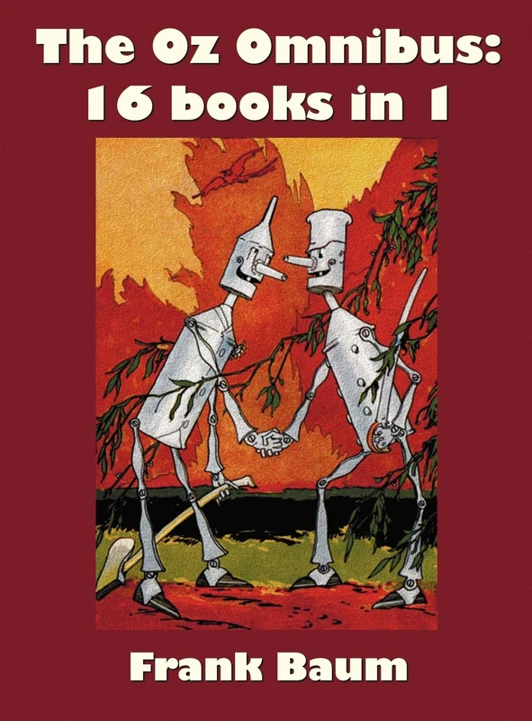The Oz Omnibus (unabridged), Including: The Wonderful Wizard of Oz, The Marvelous Land of Oz, The Woggle-Bug Book, Ozma of Oz, Dorothy and the Wizard ... Girl Of Oz, Little Wizard Stories of Oz, Tik