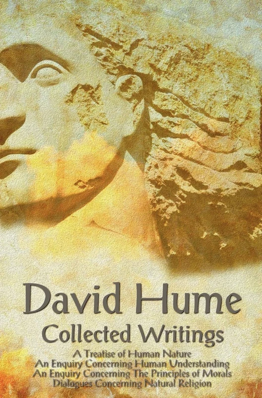 David Hume - Collected Writings (complete and Unabridged), A Treatise of Human Nature, An Enquiry Concerning Human Understanding, An Enquiry ... and Dialogues Concerning Natural Religion