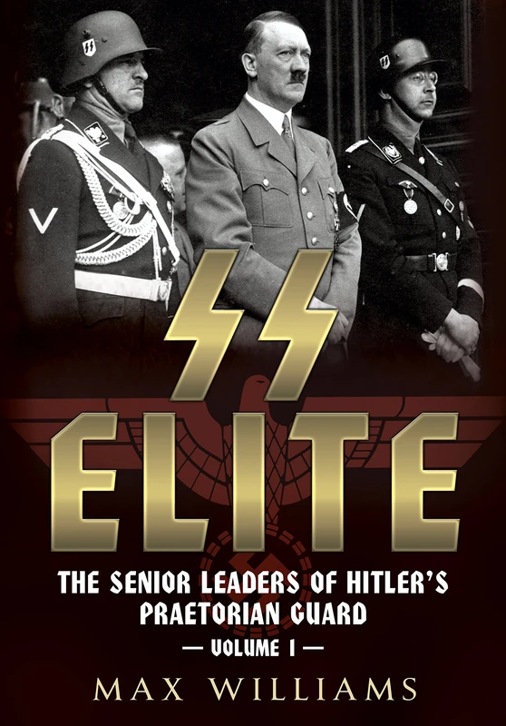 SS Elite: The Senior Leaders of Hitler's Praetorian Guard Vol:1 A-J