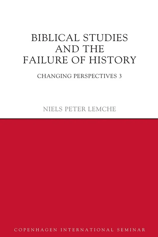 Biblical Studies and the Failure of History: Changing Perspectives 3 (Copenhagen International Seminar)