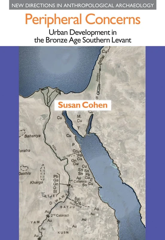 Peripheral Concerns: Urban Development in the Bronze Age Southern Levant (New Directions in Anthropological Archaeology)