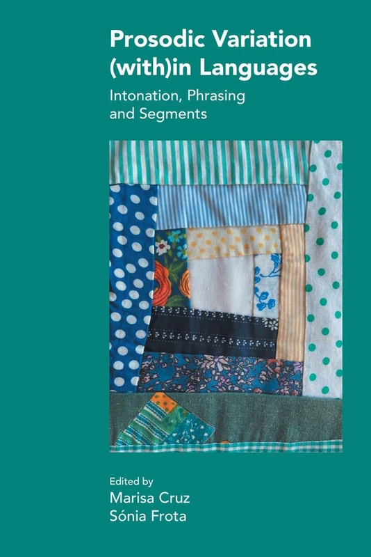 Prosodic Variation (With)in Languages: Intonation, Phrasing and Segments (Studies in Phonetics and Phonology)