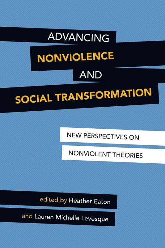 Advancing Nonviolence and Social Transformation: New Perspectives on Nonviolent Theories