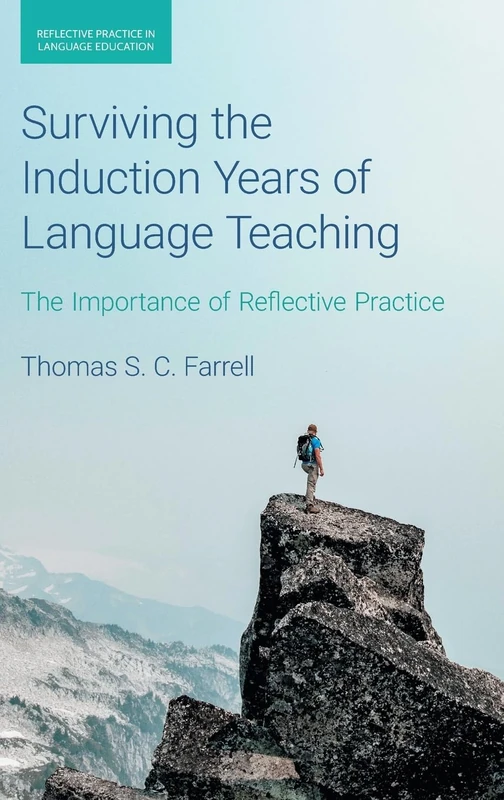 Surviving the Induction Years of Language Teaching: The Importance of Reflective Practice (Reflective Practice in Language Education)