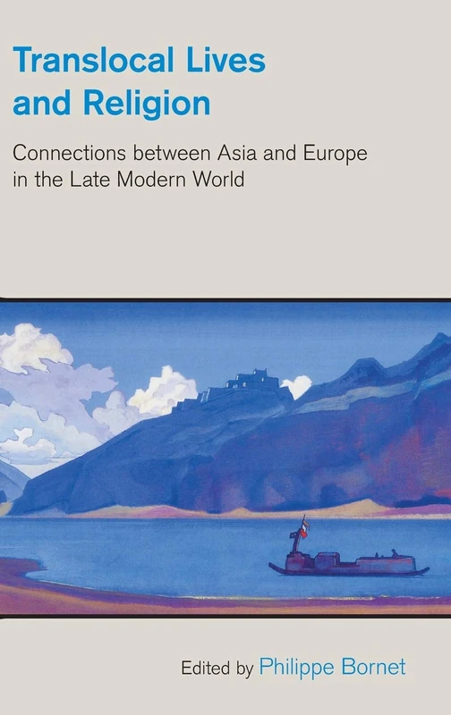 Translocal Lives and Religion: Connections Between Asia and Europe in the Late Modern World (Study of Religion in a Global Context)