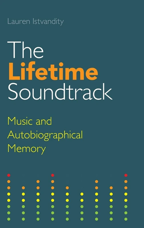 The Lifetime Soundtrack: Music and Autobiographical Memory (Transcultural Music Studies)