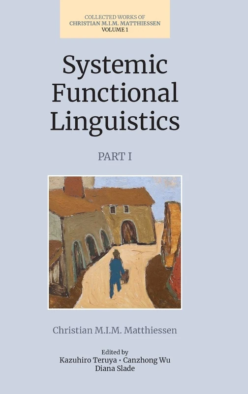 Systemic Functional Linguistics (Volume 1, Part 1) (Collected Works of Christian M.I.M. Matthiessen)