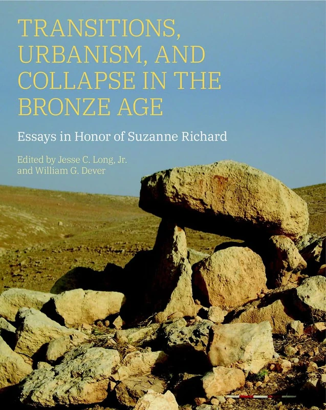 Transitions, Urbanism, and Collapse in the Bronze Age: Essays in Honor of Suzanne Richard