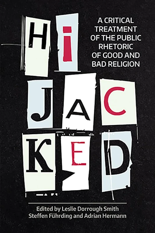 Hijacked: A Critical Treatment of the Public Rhetoric of Good and Bad Religion (Working Papers) (NAASR Working Papers)