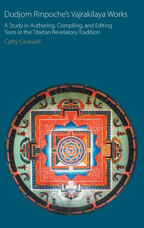 Dudjom Rinpoche's Vajrak laya Works: A Study in Authoring, Compiling and Editing Texts in the Tibetan Revelatory Tradition (Oxford Centre for Buddhist Studies Monographs)