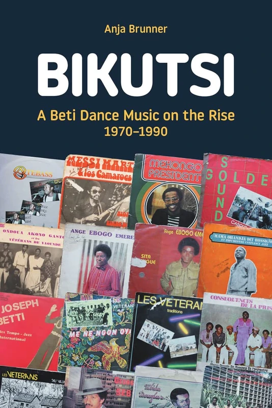 Bikutsi: A Beti Dance Music on the Rise, 1970-1990 (Transcultural Music Studies)