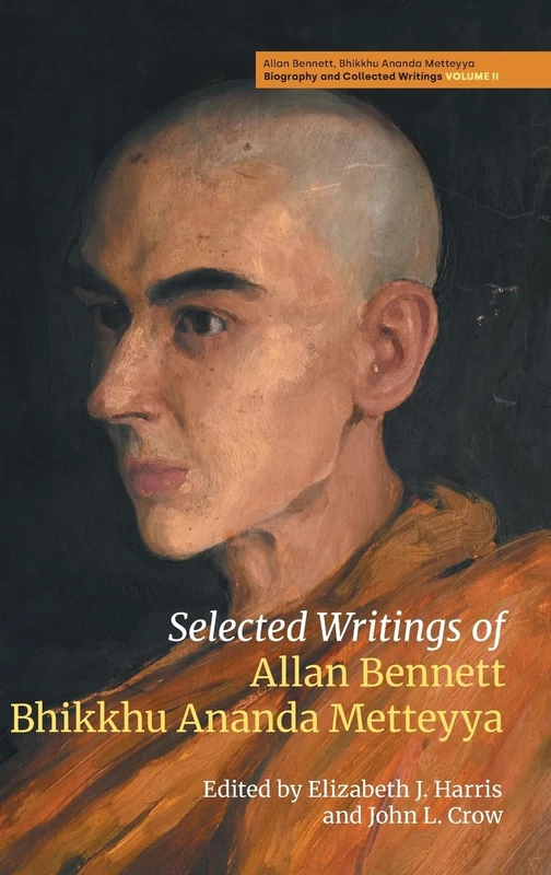 Selected Writings of Allan Bennett, Bhikkhu Ananda Metteyya (Volume 2 of Allan Bennett, Bhikku Ananda Metteyya: Biography and Collected Writings)