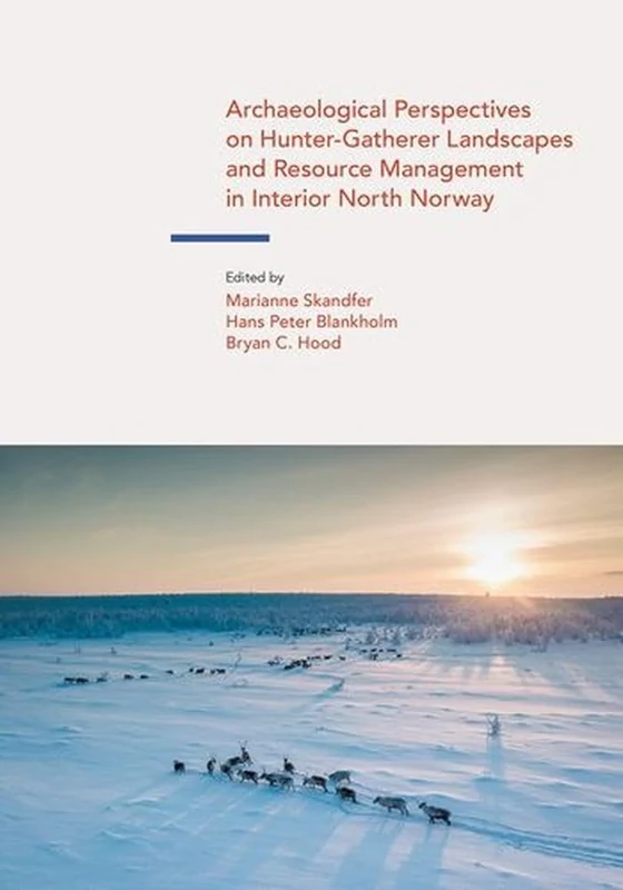 Archaeological Perspectives on Hunter-Gatherer Landscapes and Resource Management in Interior North Norway