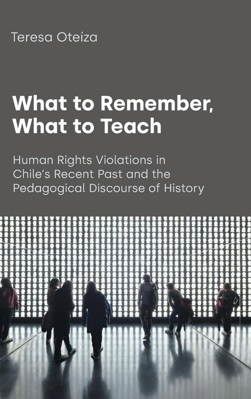 What to Remember, What to Teach: Human Rights Violations in Chile's Recent Past and the Pedagogical Discourse of History (Text and Social Context) - Image 1