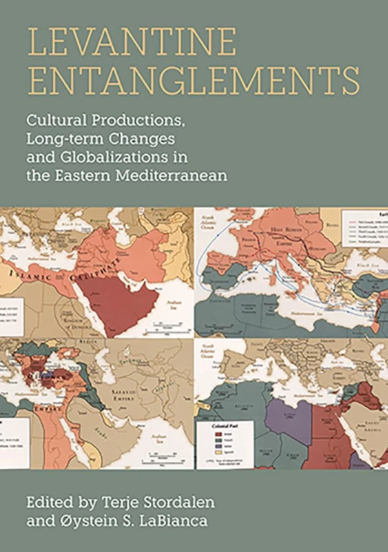 Levantine Entanglements: Cultural Productions, Long-Term Changes and Globalizations in the Eastern Mediterranean