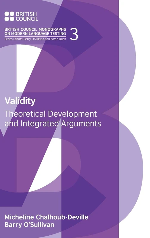 Validity: Theoretical Development and Integrated Arguments (British Council Monographs on Modern Language Testing)