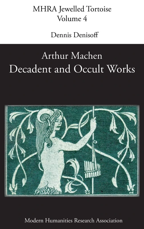 Decadent and Occult Works by Arthur Machen: 4 (Mhra Jewelled Tortoise)