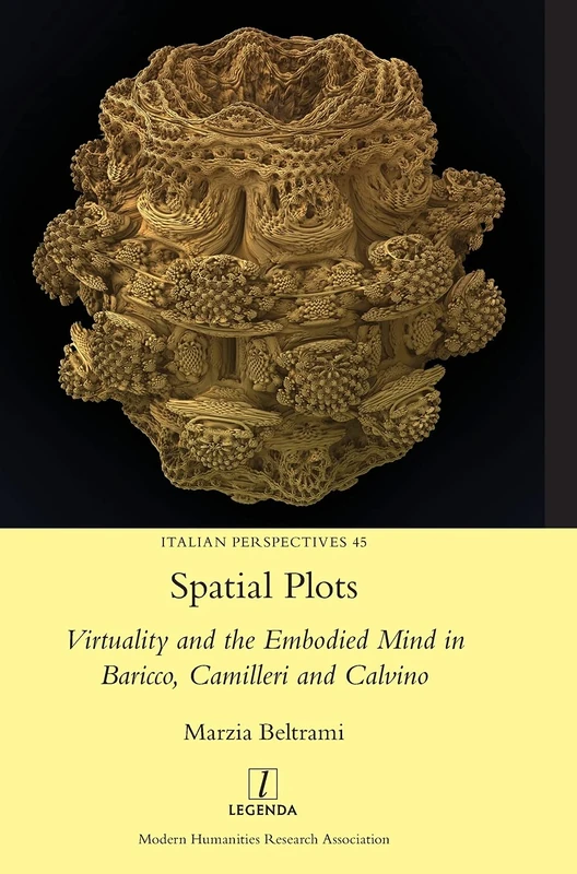 Spatial Plots: Virtuality and the Embodied Mind in Baricco, Camilleri and Calvino: 45 (Italian Perspectives)