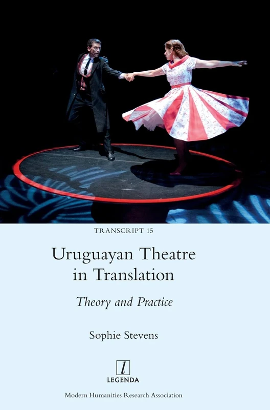 Uruguayan Theatre in Translation: Theory and Practice: 15 (Transcript)