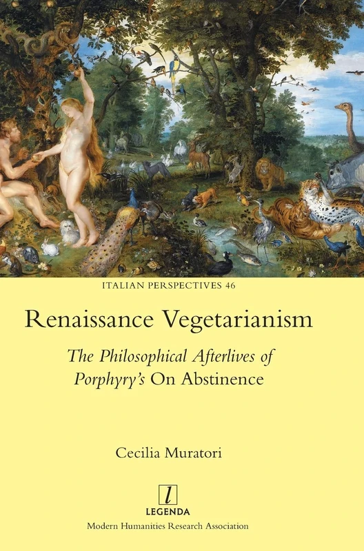 Renaissance Vegetarianism: The Philosophical Afterlives of Porphyry's On Abstinence: 46 (Italian Perspectives)
