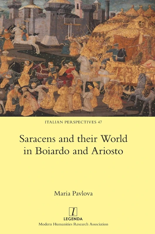 Saracens and their World in Boiardo and Ariosto: 47 (Italian Perspectives)